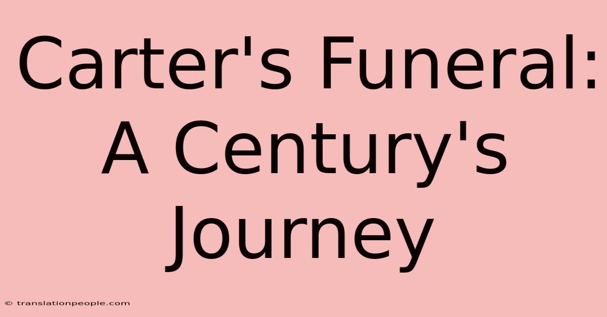 Carter's Funeral: A Century's Journey