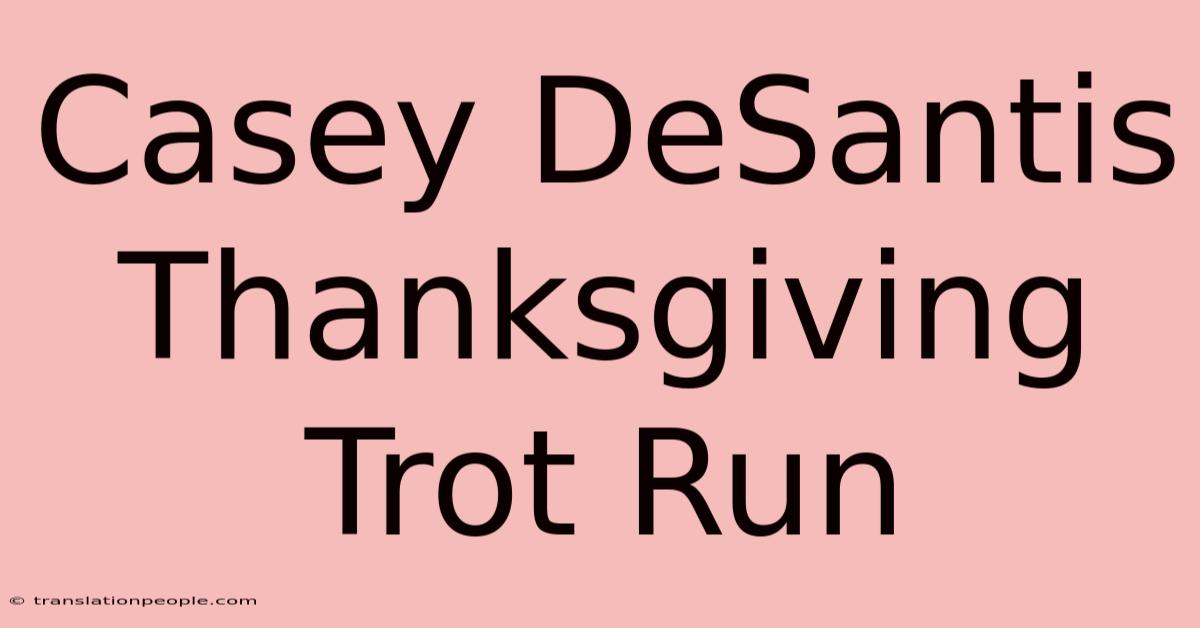 Casey DeSantis Thanksgiving Trot Run