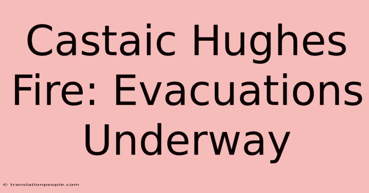 Castaic Hughes Fire: Evacuations Underway