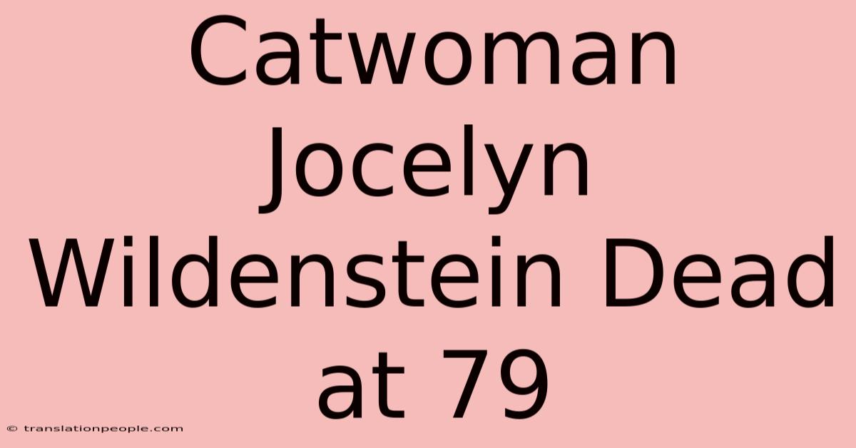 Catwoman Jocelyn Wildenstein Dead At 79