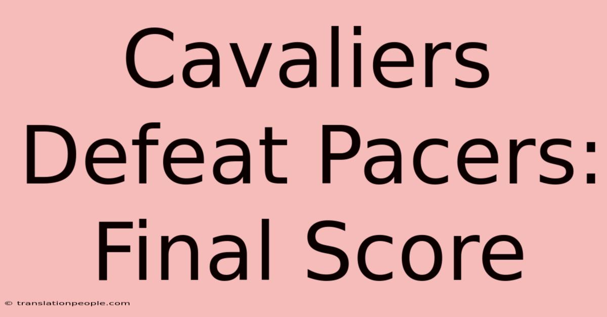 Cavaliers Defeat Pacers: Final Score