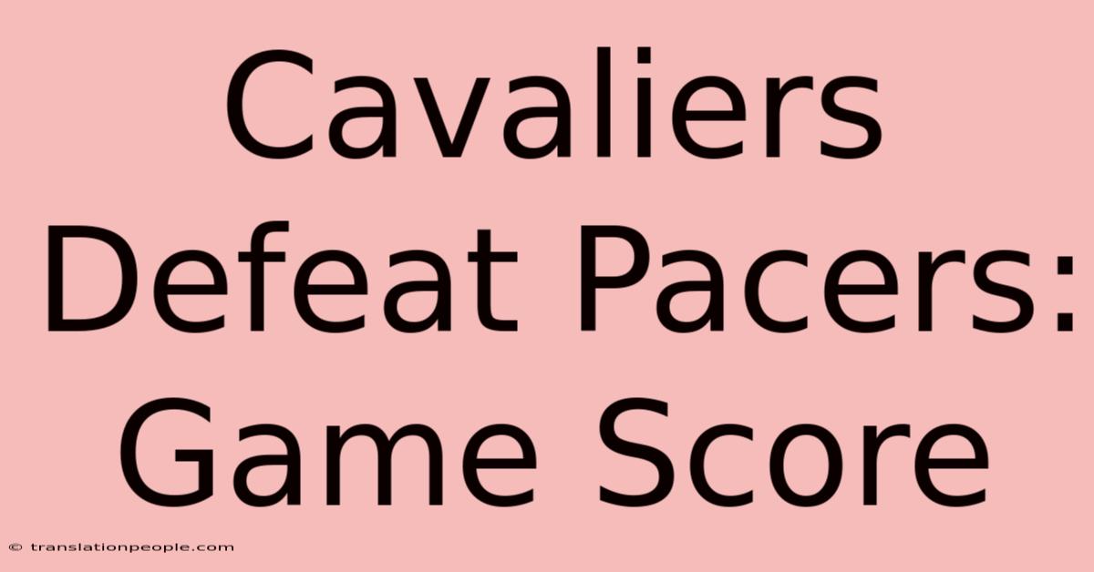 Cavaliers Defeat Pacers: Game Score