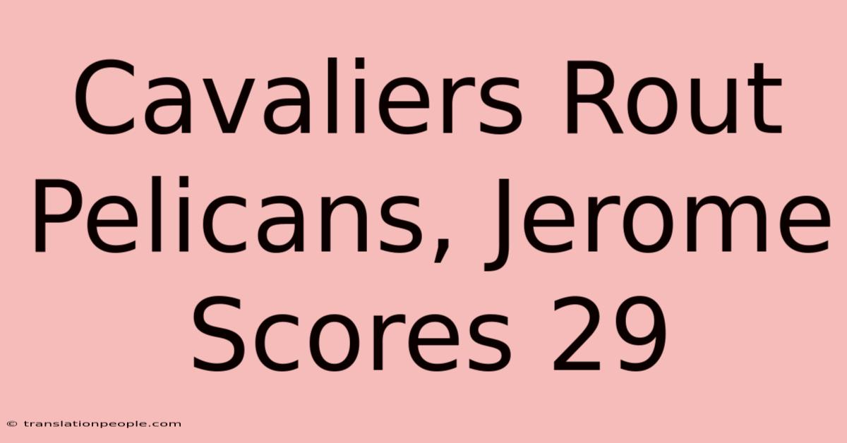 Cavaliers Rout Pelicans, Jerome Scores 29