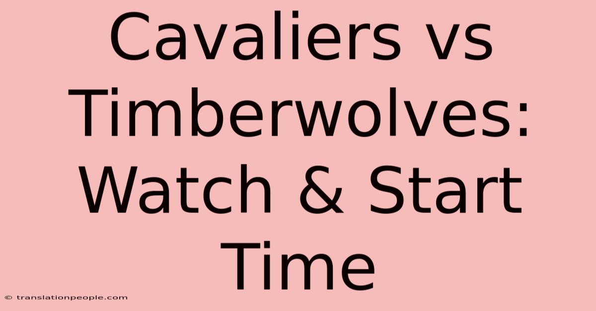 Cavaliers Vs Timberwolves: Watch & Start Time