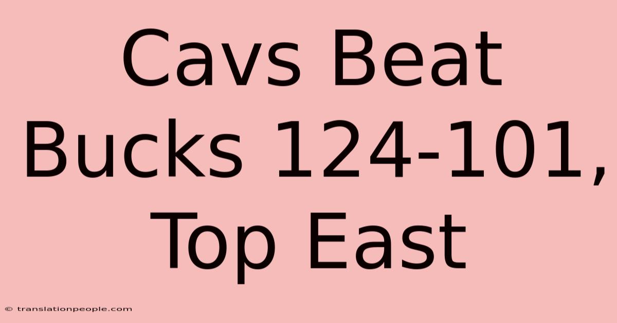 Cavs Beat Bucks 124-101, Top East