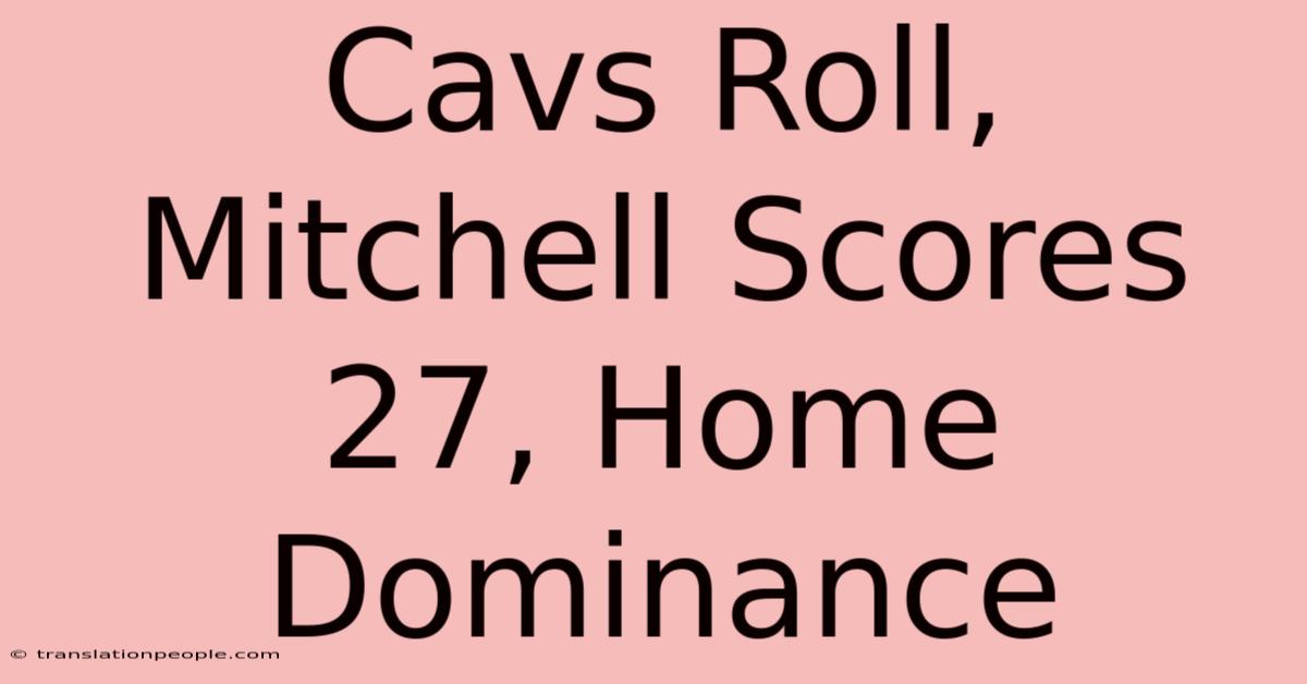 Cavs Roll, Mitchell Scores 27, Home Dominance