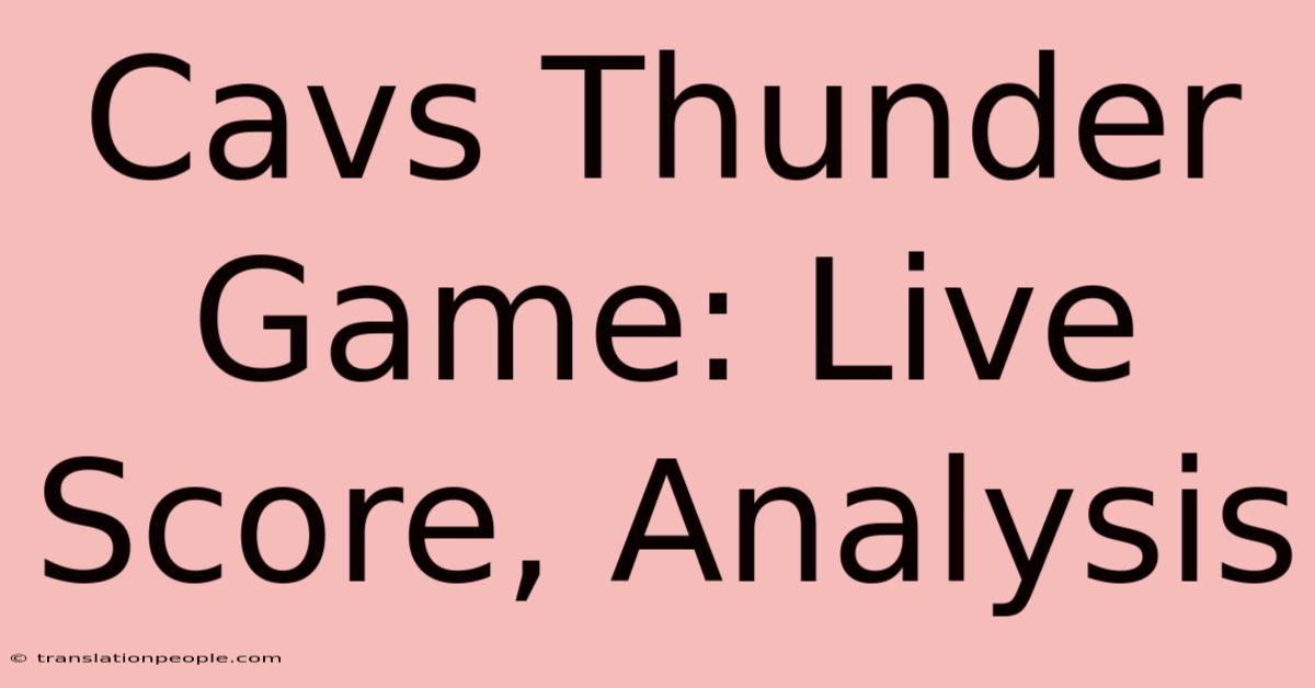 Cavs Thunder Game: Live Score, Analysis