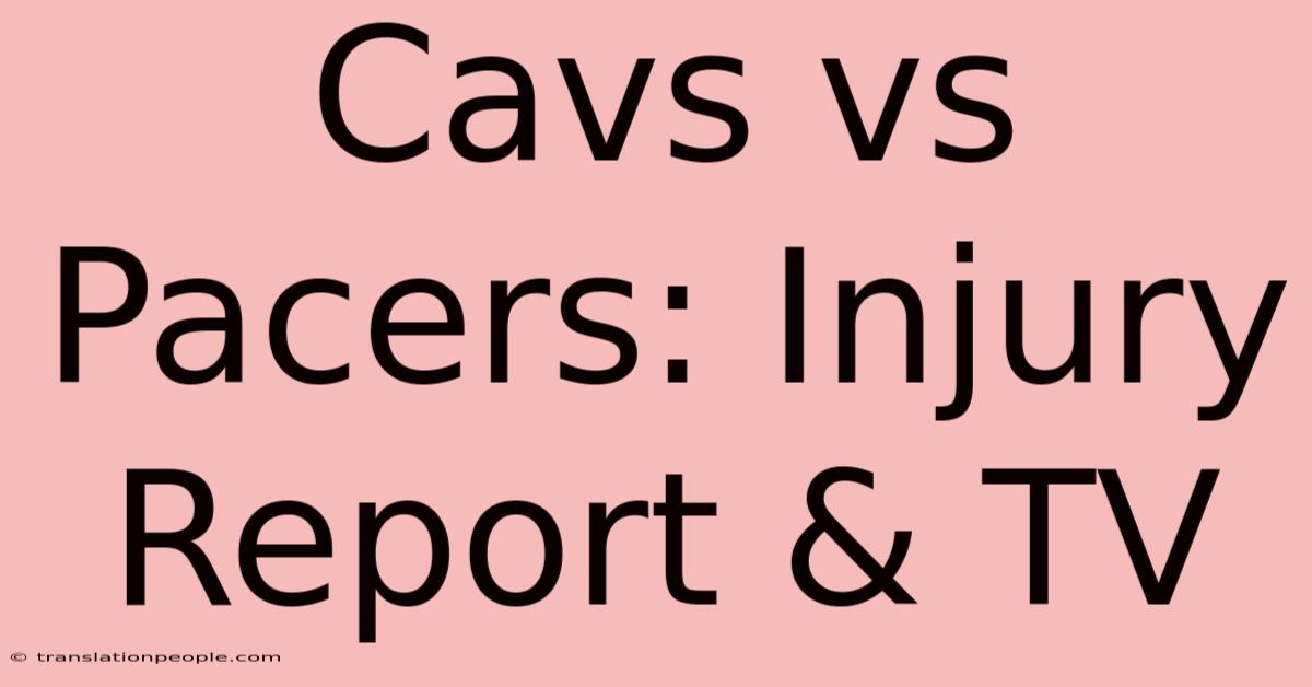 Cavs Vs Pacers: Injury Report & TV