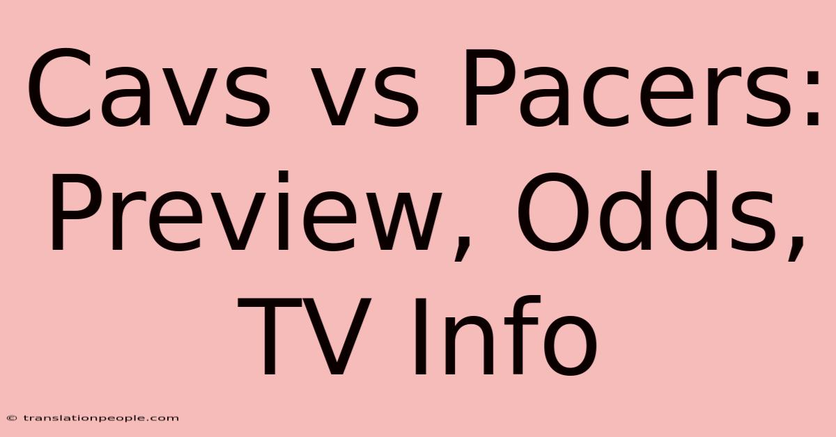 Cavs Vs Pacers: Preview, Odds, TV Info