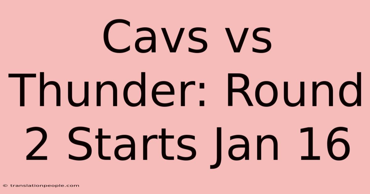 Cavs Vs Thunder: Round 2 Starts Jan 16