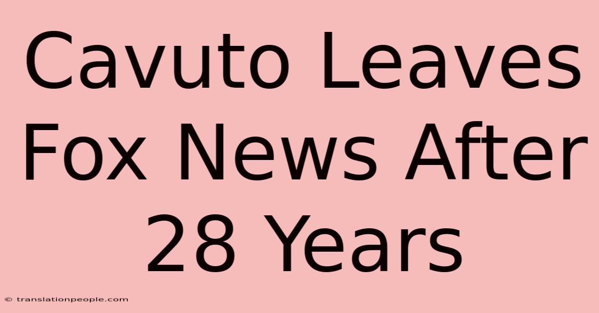 Cavuto Leaves Fox News After 28 Years