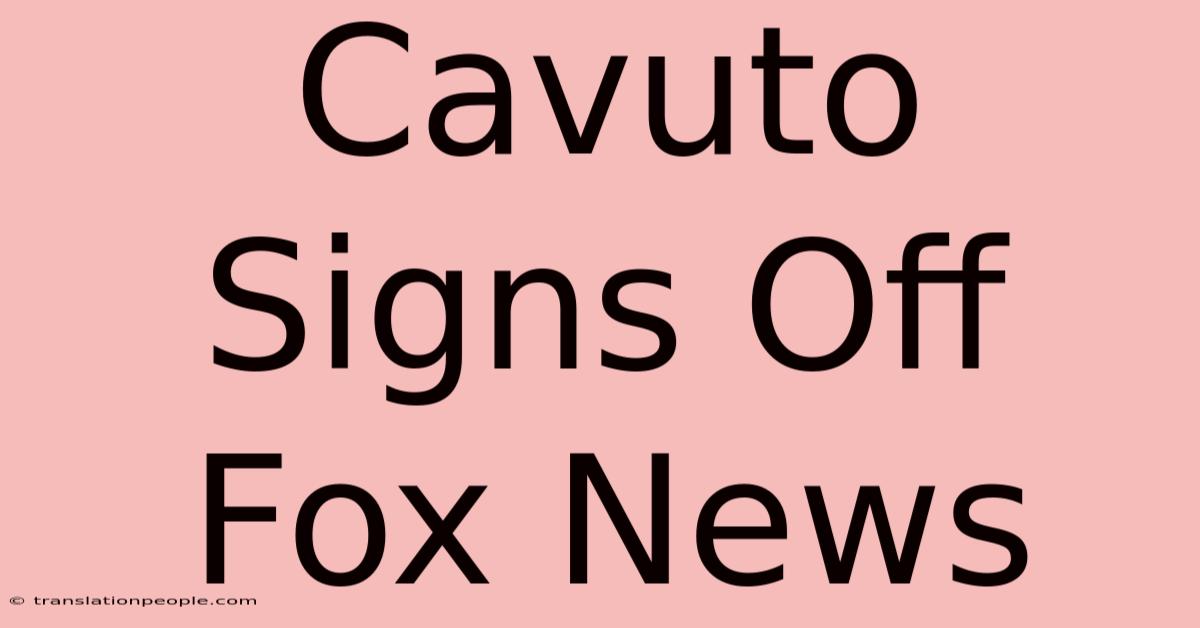 Cavuto Signs Off Fox News