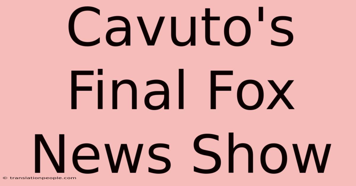 Cavuto's Final Fox News Show