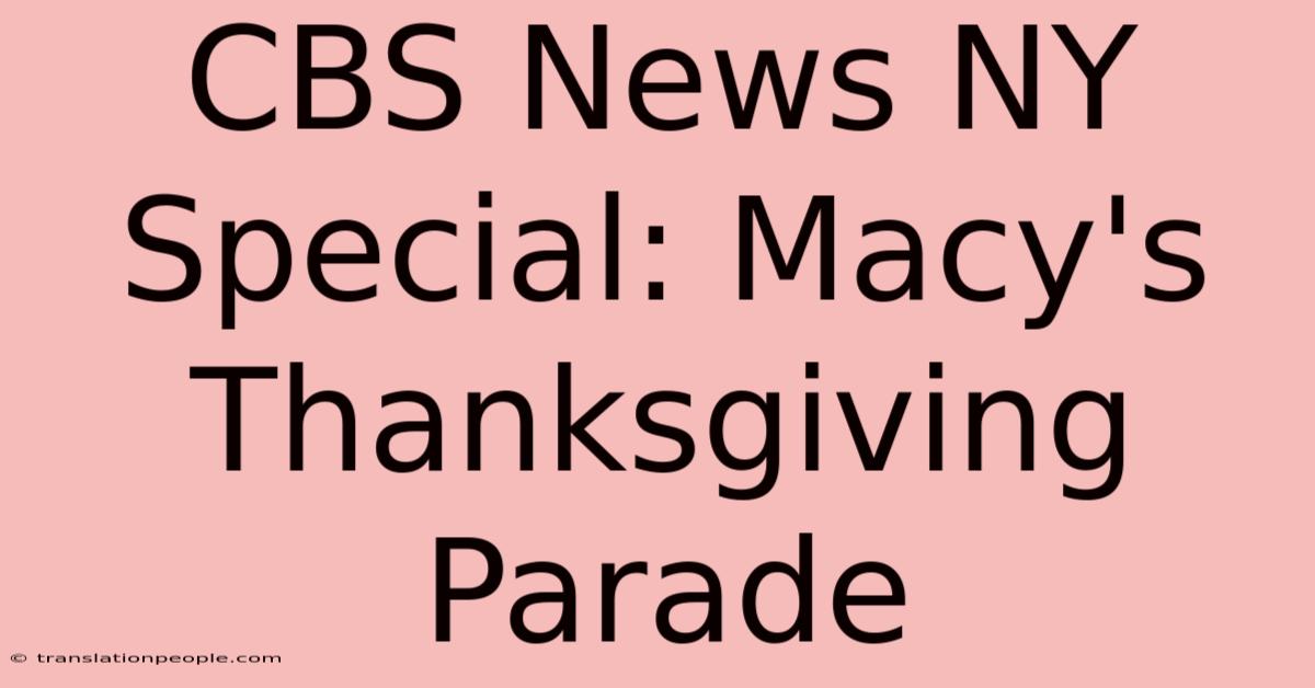 CBS News NY Special: Macy's Thanksgiving Parade