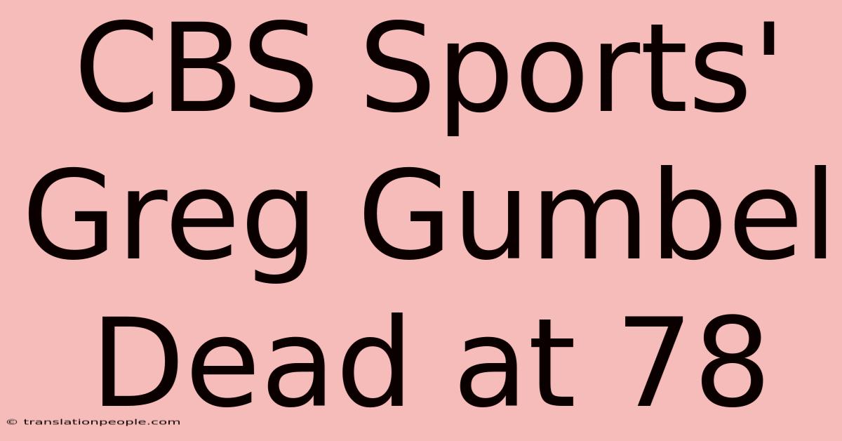 CBS Sports' Greg Gumbel Dead At 78