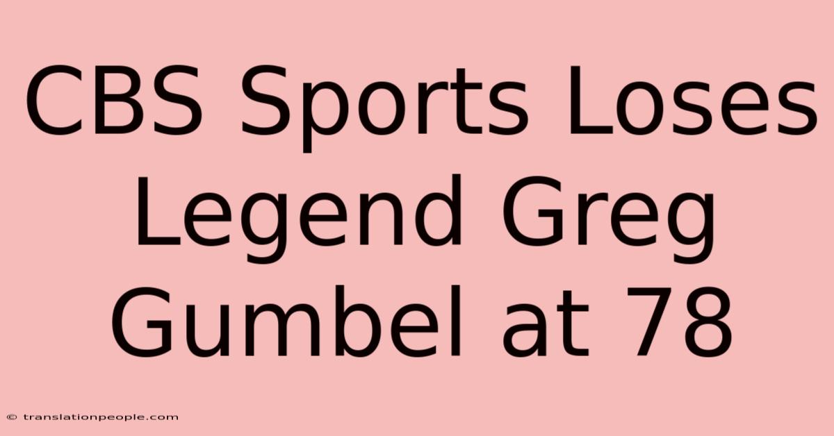 CBS Sports Loses Legend Greg Gumbel At 78