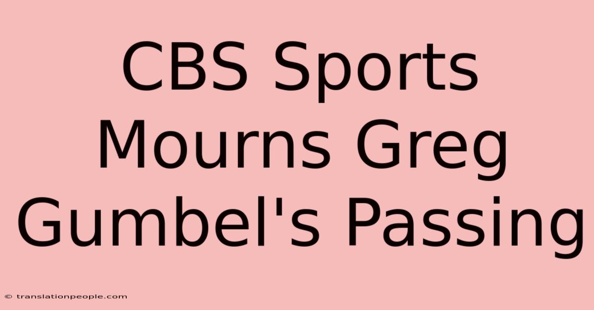 CBS Sports Mourns Greg Gumbel's Passing