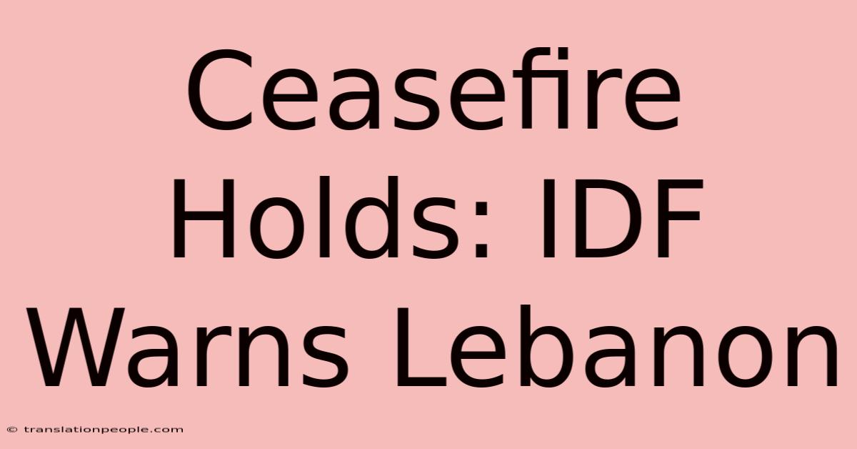 Ceasefire Holds: IDF Warns Lebanon