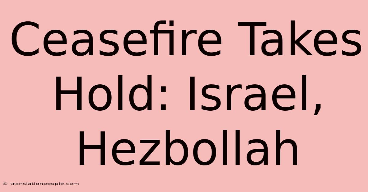 Ceasefire Takes Hold: Israel, Hezbollah