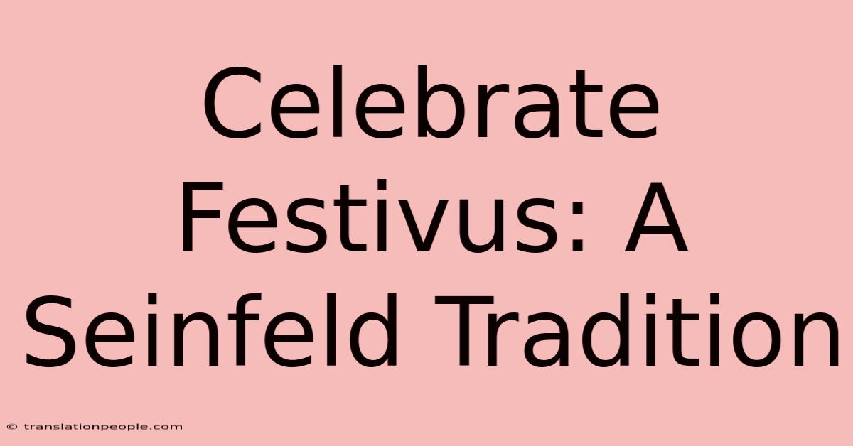 Celebrate Festivus: A Seinfeld Tradition