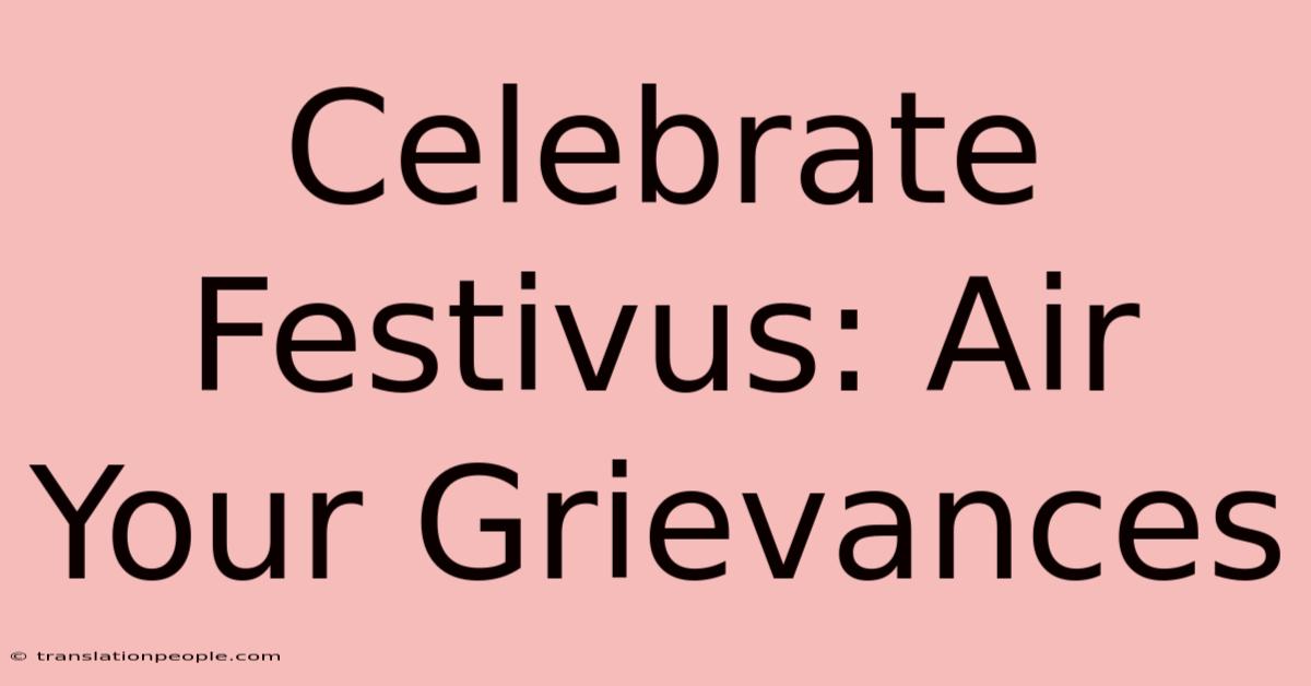 Celebrate Festivus: Air Your Grievances