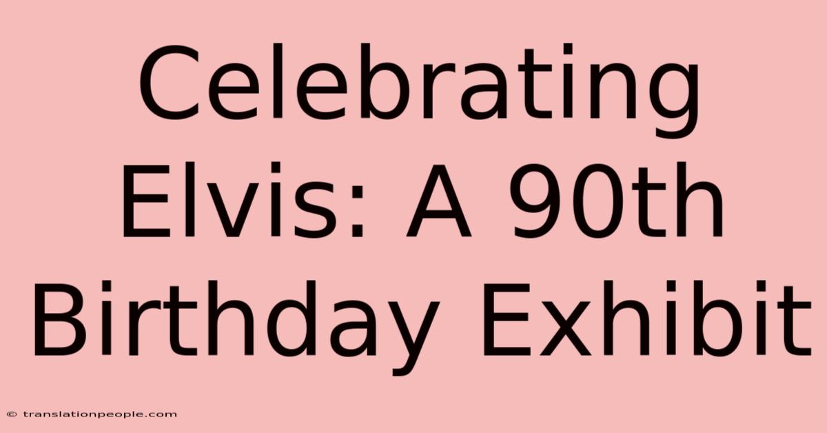 Celebrating Elvis: A 90th Birthday Exhibit