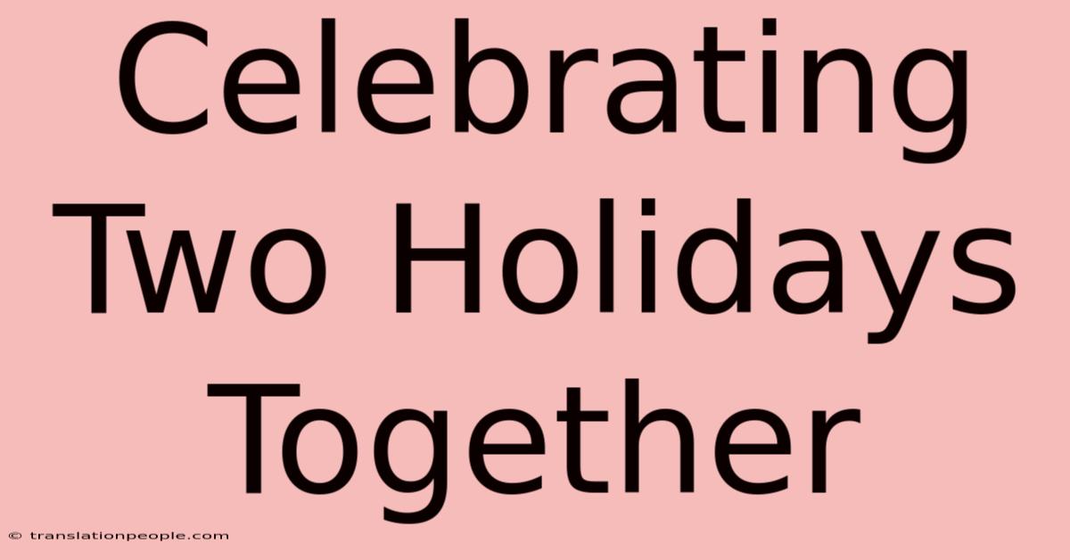 Celebrating Two Holidays Together