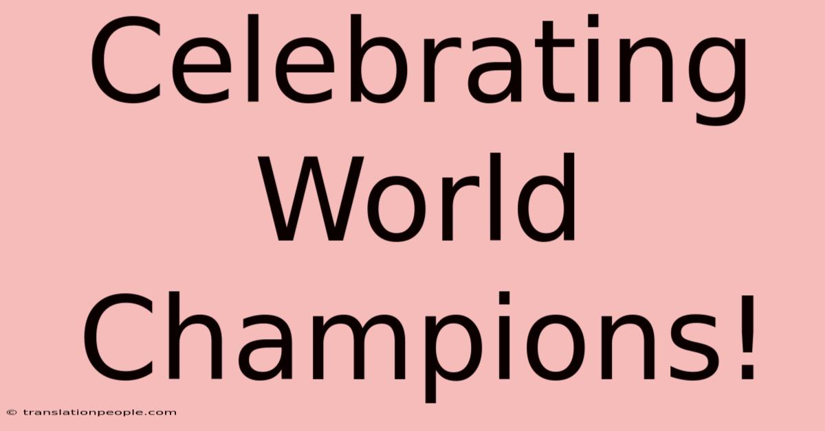 Celebrating World Champions!