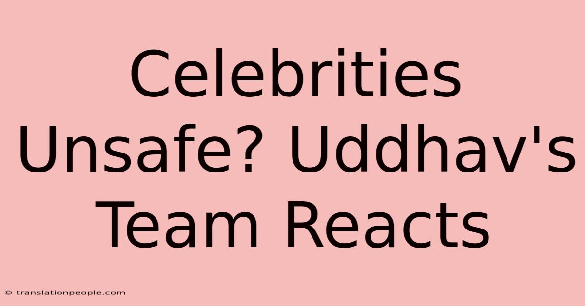 Celebrities Unsafe? Uddhav's Team Reacts