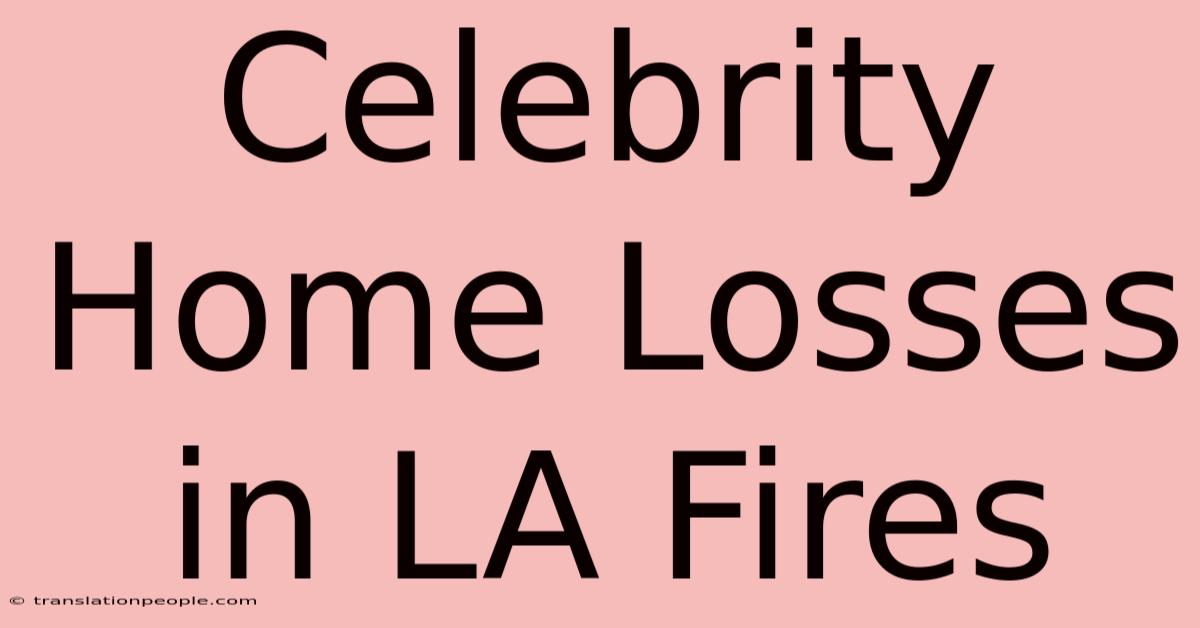 Celebrity Home Losses In LA Fires