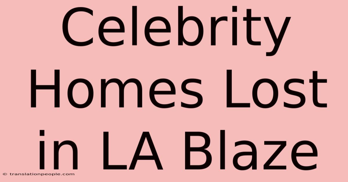 Celebrity Homes Lost In LA Blaze