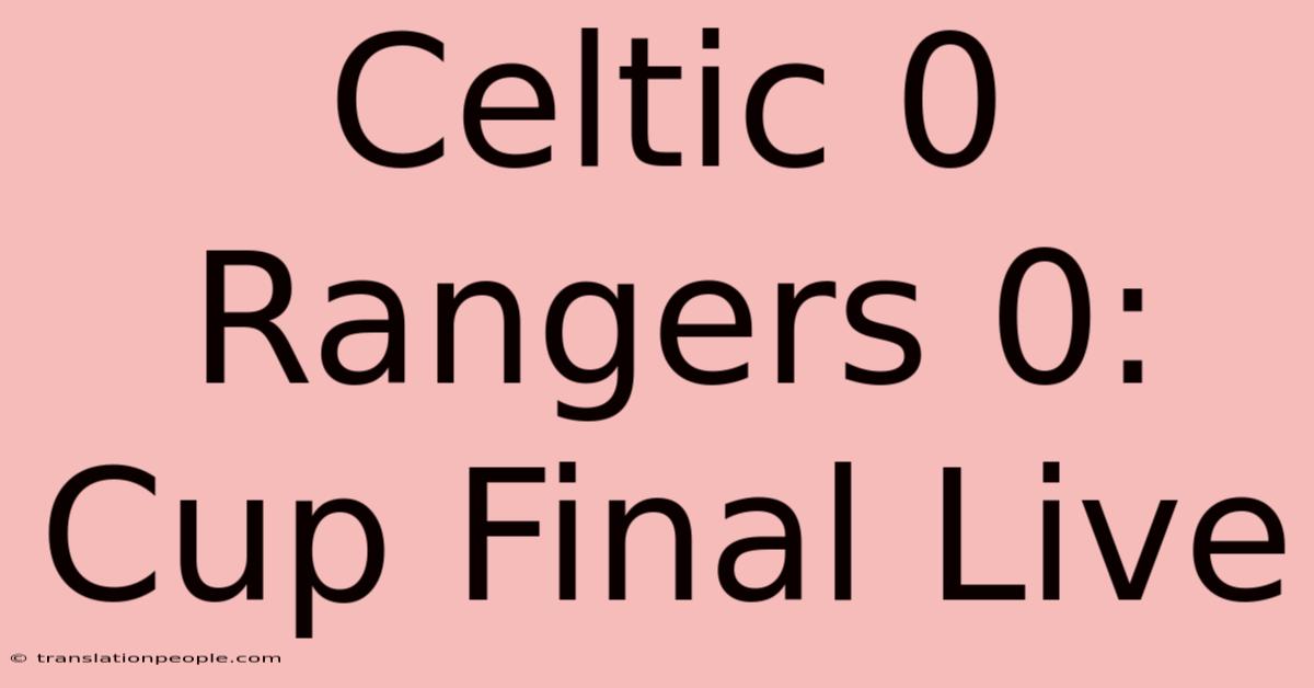 Celtic 0 Rangers 0: Cup Final Live