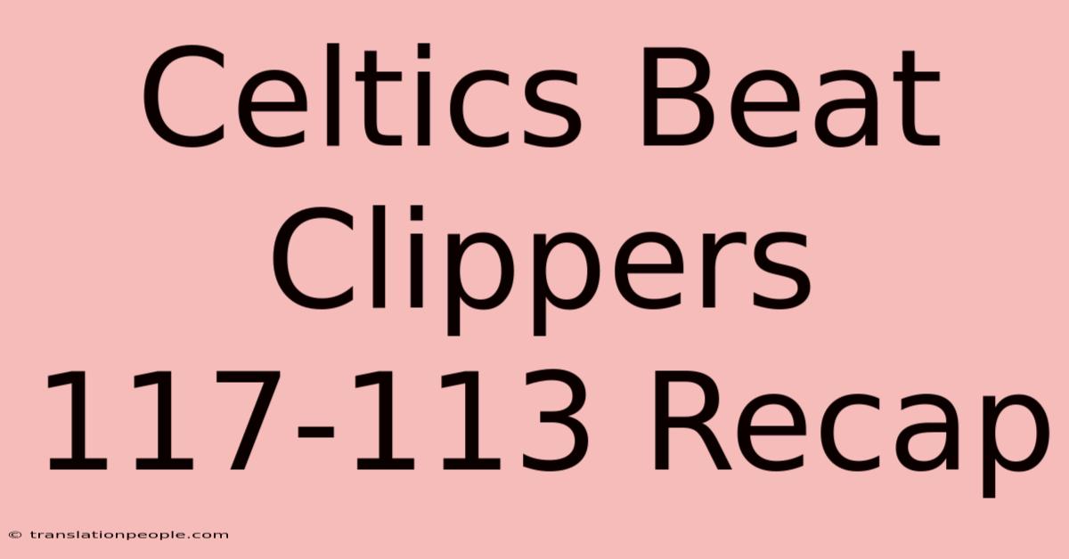 Celtics Beat Clippers 117-113 Recap