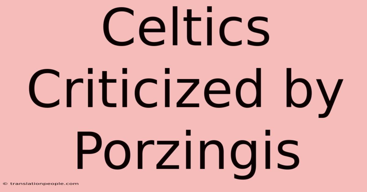 Celtics Criticized By Porzingis