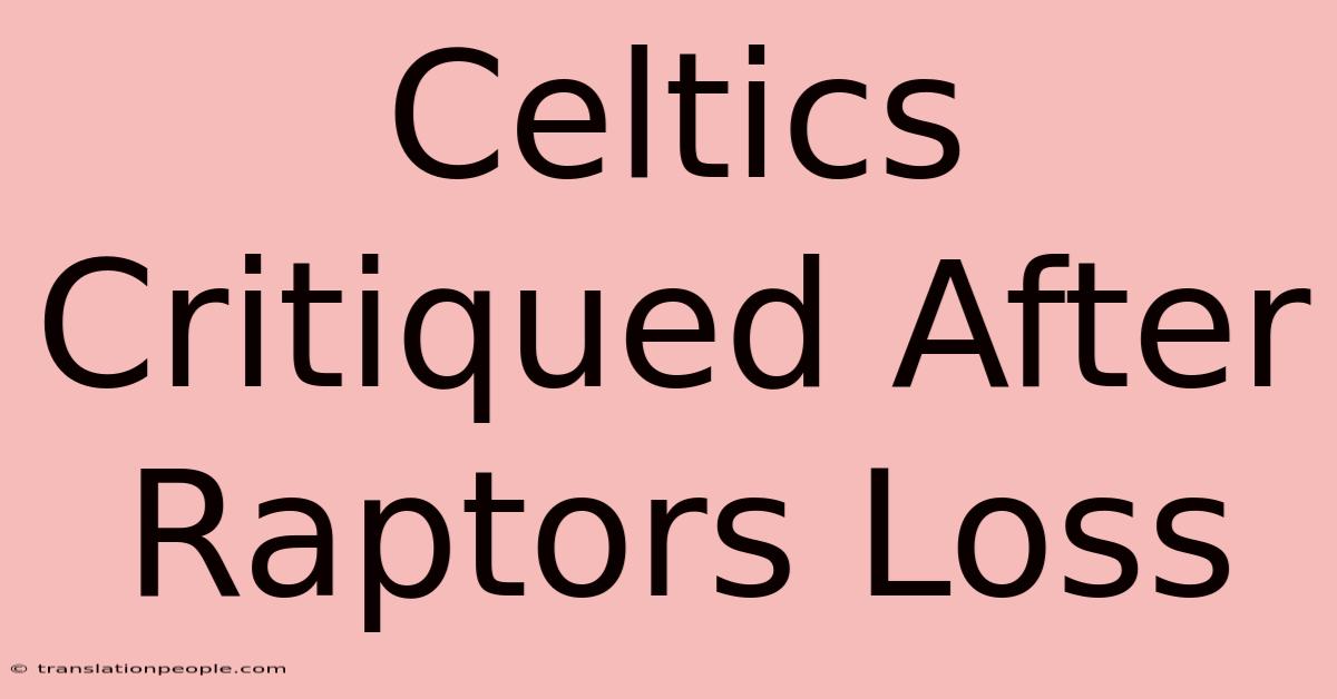 Celtics Critiqued After Raptors Loss