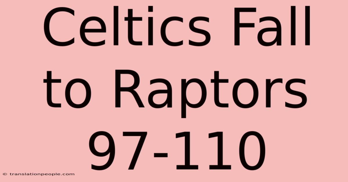 Celtics Fall To Raptors 97-110