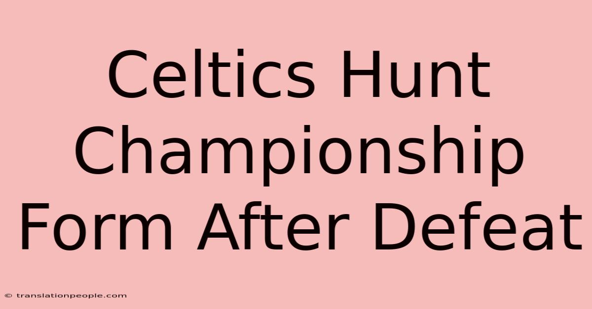 Celtics Hunt Championship Form After Defeat