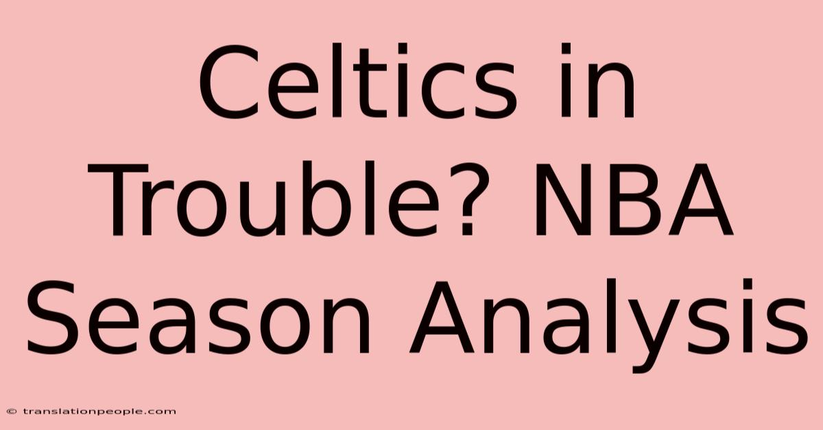 Celtics In Trouble? NBA Season Analysis