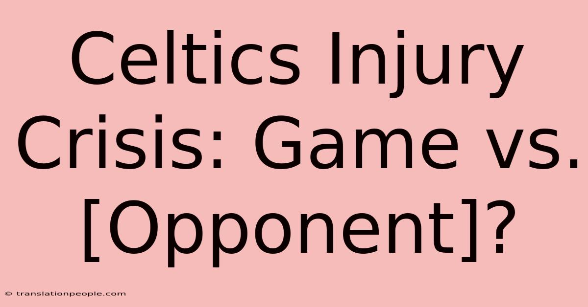 Celtics Injury Crisis: Game Vs. [Opponent]?