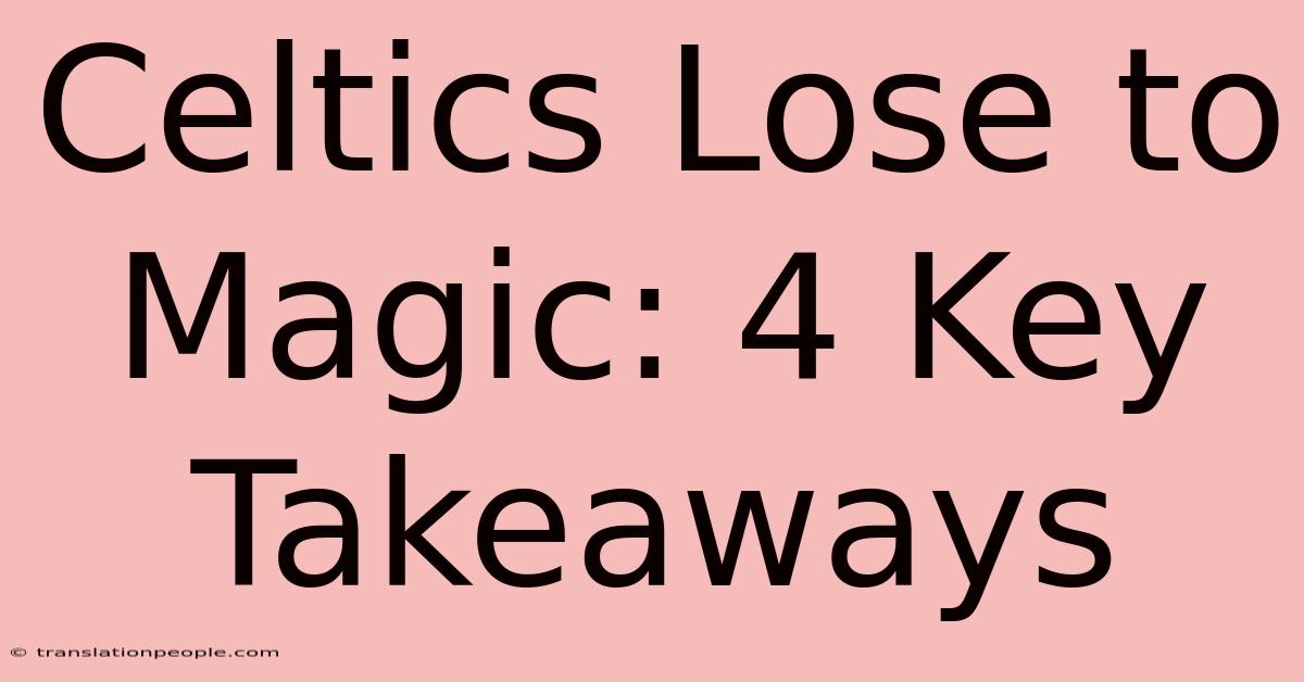 Celtics Lose To Magic: 4 Key Takeaways