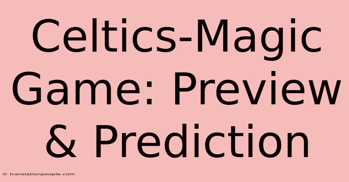 Celtics-Magic Game: Preview & Prediction