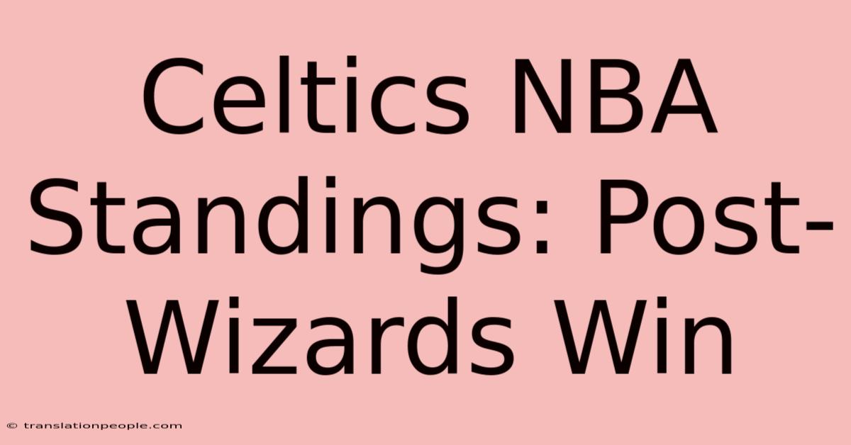 Celtics NBA Standings: Post-Wizards Win