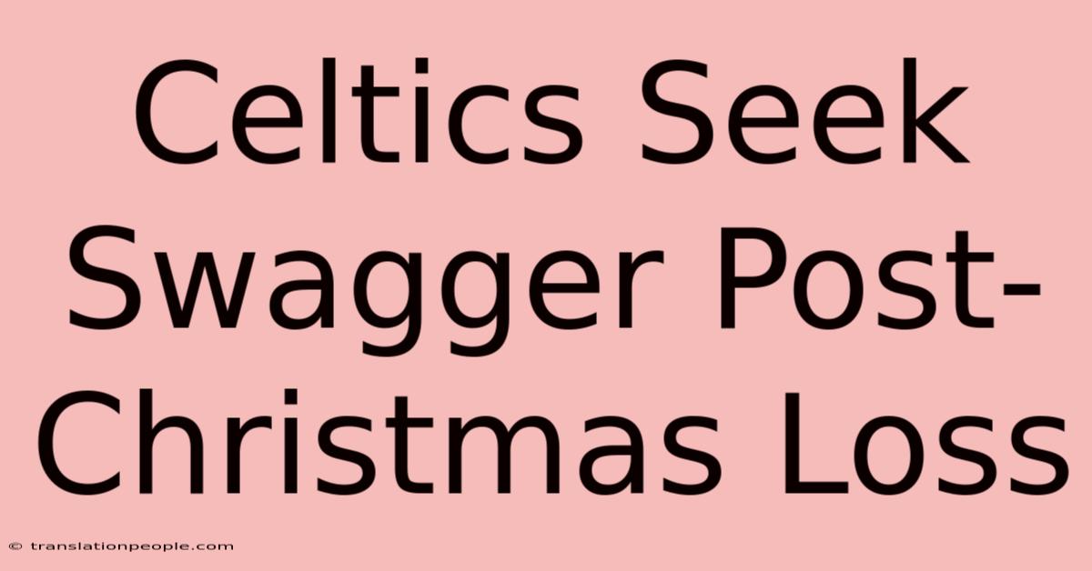 Celtics Seek Swagger Post-Christmas Loss