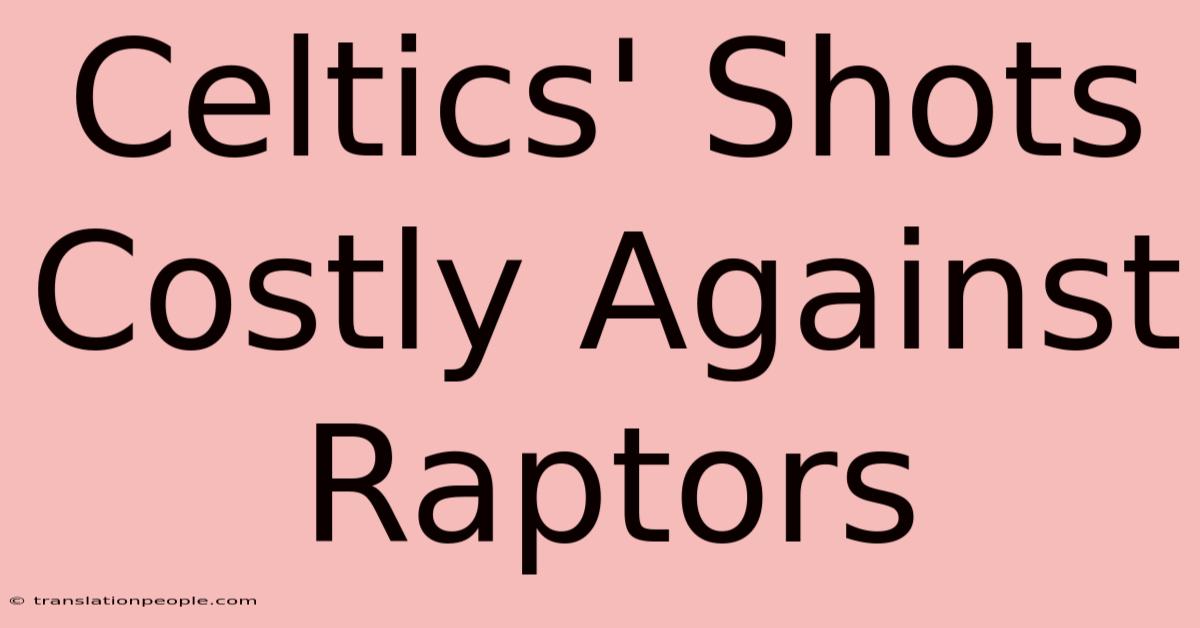 Celtics' Shots Costly Against Raptors