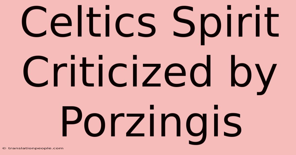 Celtics Spirit Criticized By Porzingis