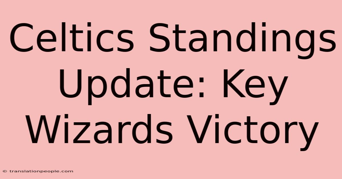 Celtics Standings Update: Key Wizards Victory