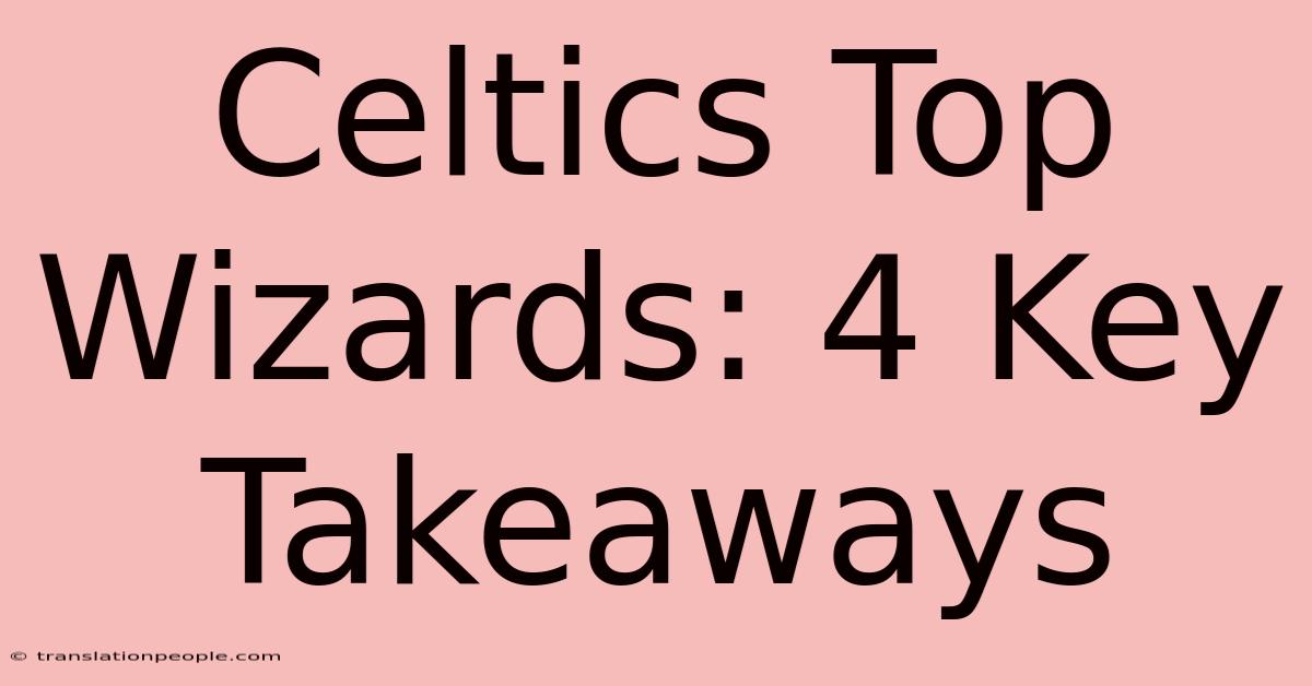 Celtics Top Wizards: 4 Key Takeaways