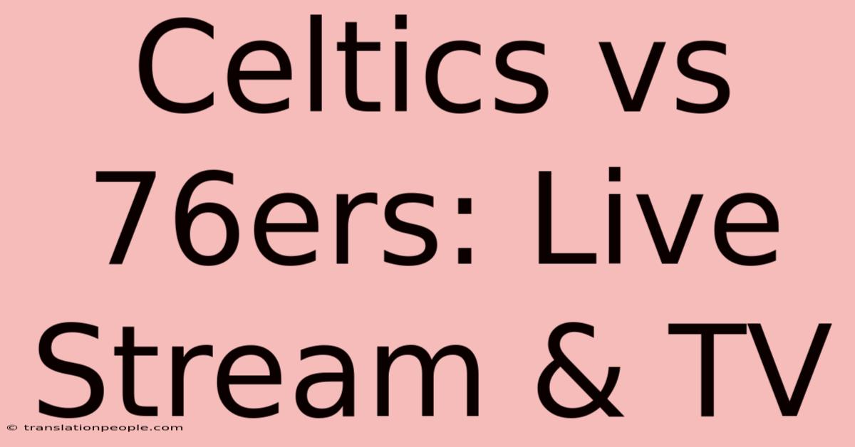 Celtics Vs 76ers: Live Stream & TV