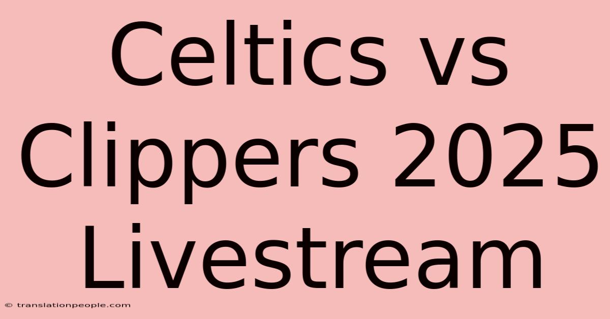 Celtics Vs Clippers 2025 Livestream