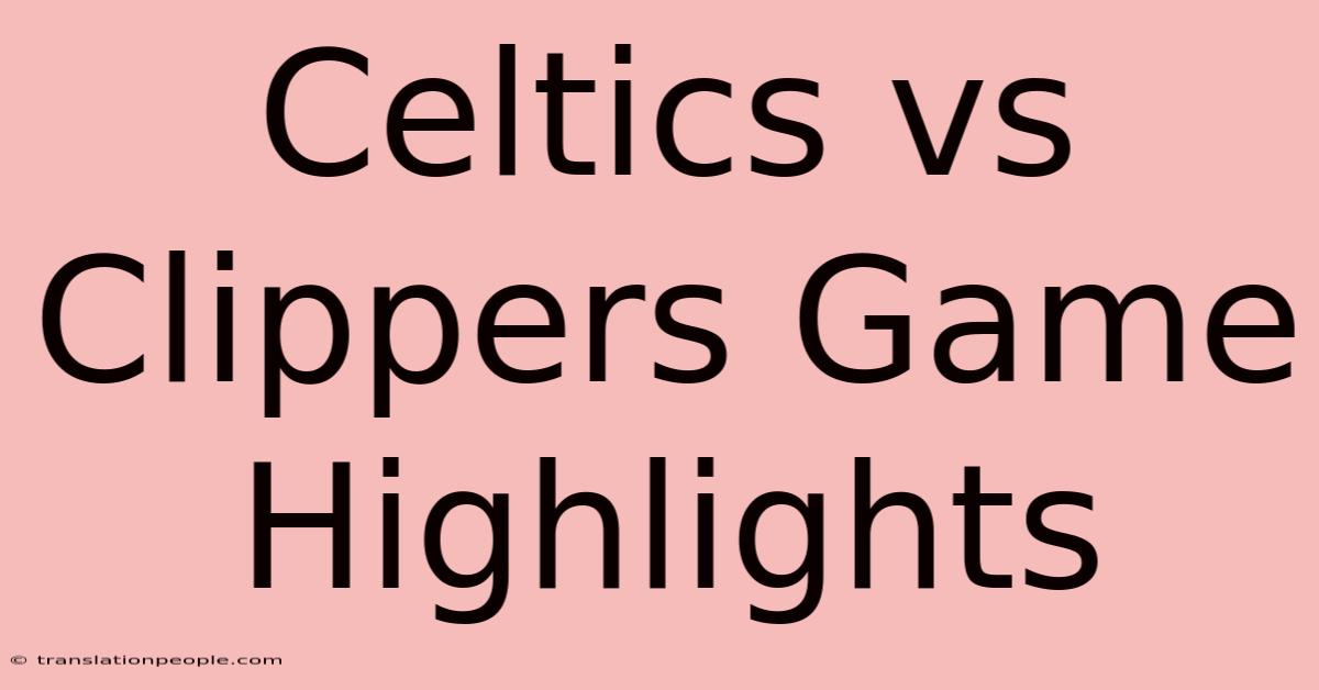 Celtics Vs Clippers Game Highlights